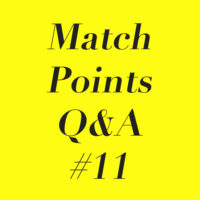 Match Points Q&A #11