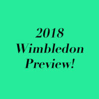 2018 Wimbledon Preview!