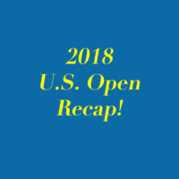 2018 U.S. Open Recap!