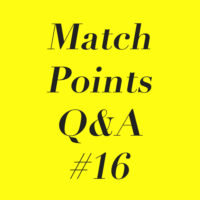 Match Points Q&A #16
