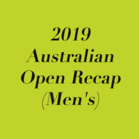 2019 Australian Open Recap (Men’s)