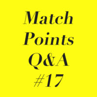Match Points Q&A #17