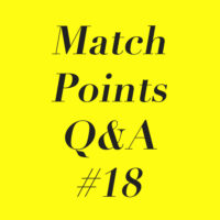 Match Points Q&A #18