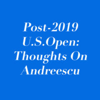 Post-2019 U.S.Open: Thoughts On Andreescu