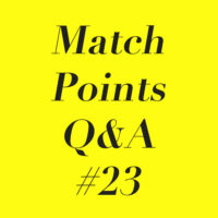 Match Points Q&A #23