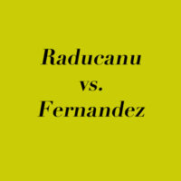 Thoughts On The 2021 US Open – Women’s Final – Raducanu vs. Fernandez