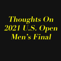 Thoughts On The 2021 Men’s US Open Final – Medvedev vs. Djokovic
