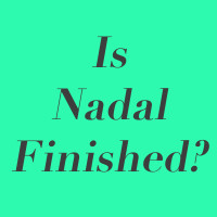 Is Nadal Finished?