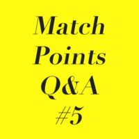 Match Points Q&A #5