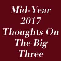 Mid-Year 2017 Thoughts On “The Big 3”: Federer, Nadal, Djokovic!