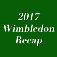 2017 Wimbledon Recap