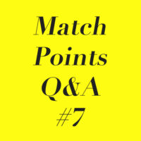 Match Points Q&A #7