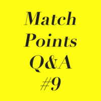 Match Points Q&A #9