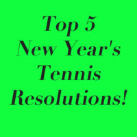 Top 5 New Year’s Tennis Resolutions!