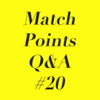 Match Points Q&A #20