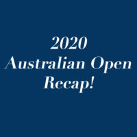 2020 Australian Open Recap!